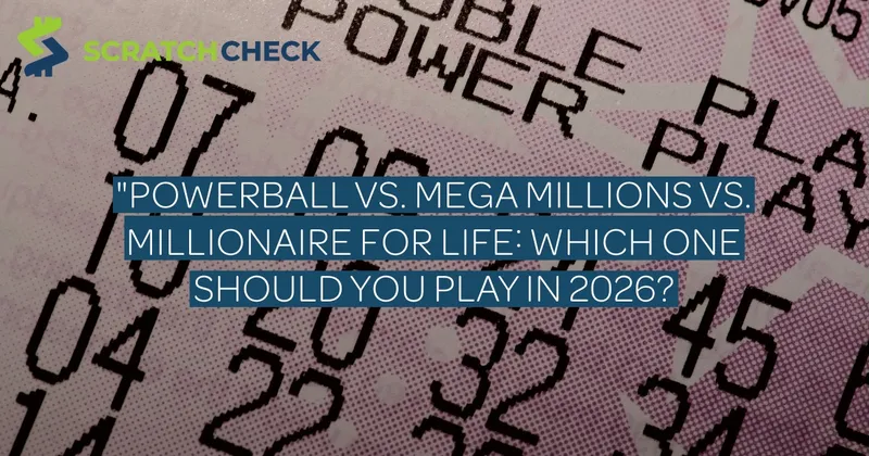 "Powerball vs. Mega Millions vs. Millionaire for Life: Which One Should You Play in 2026?