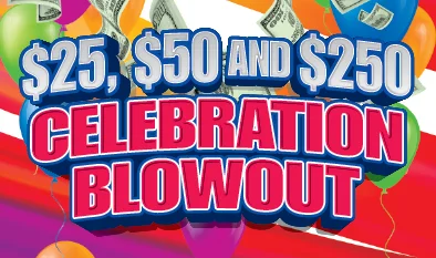 $25, $50 and $250 CELEBRATION BLOWOUT