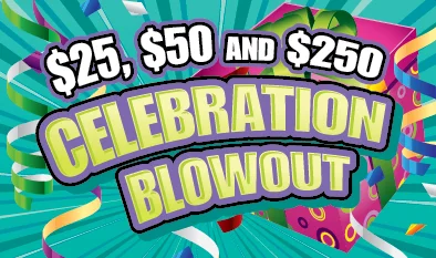 $25, $50 and $250 CELEBRATION BLOWOUT (Game #465)