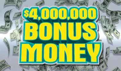$4,000,000 BONUS MONEY