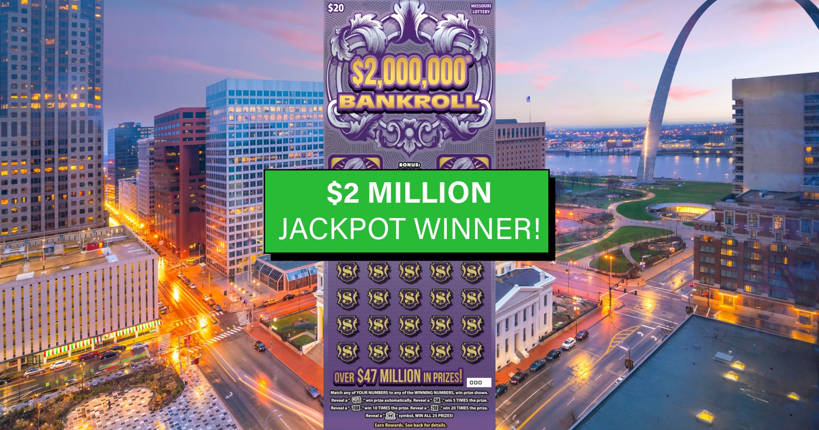 The first $2 million prize has been claimed on Missouri’s $2,000,000 Bankroll scratch-off